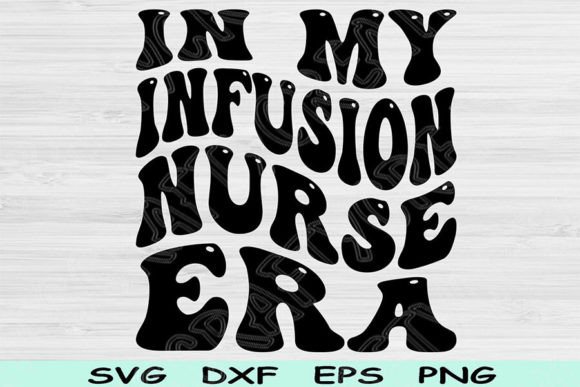 In My Infusion Nurse Era Svg Cut File