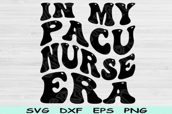 In My PACU Nurse Era Svg Png Cut File
