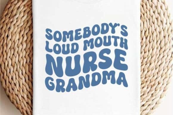 Somebody s Loud Mouth Nurse Grandma SVG: A Designer's Review